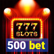 500 bet